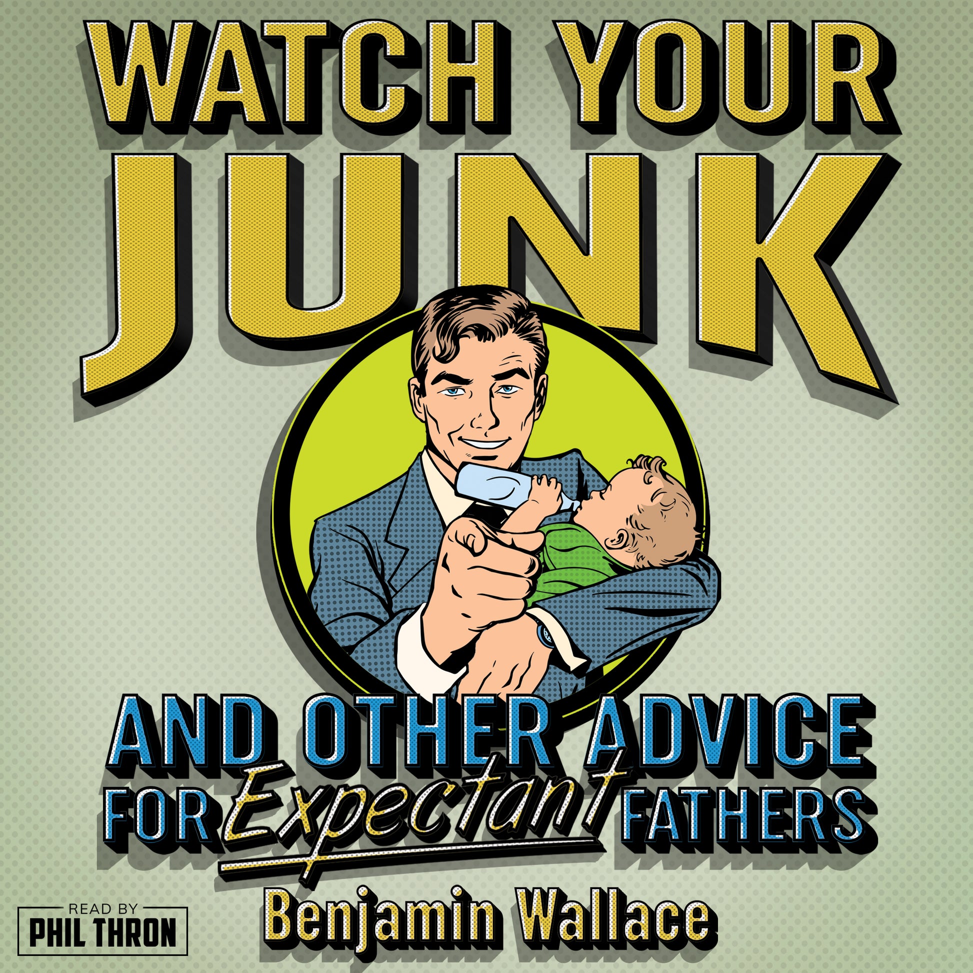 Watch Your Junk and Other Advice for Expectant Fathers (Audiobook) - Benjamin Wallace Books