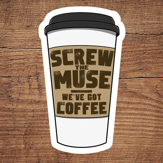 Screw the Muse We've Got Coffee sticker - Benjamin Wallace Books