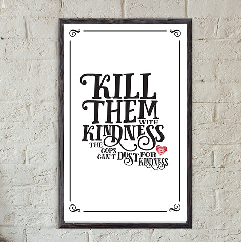 Kill them with Kindness 11x17 Print - Benjamin Wallace Books