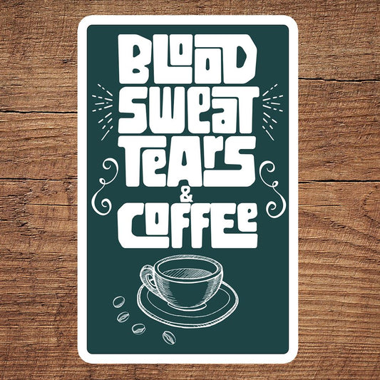 Blood, Sweat, Tears & Coffee sticker